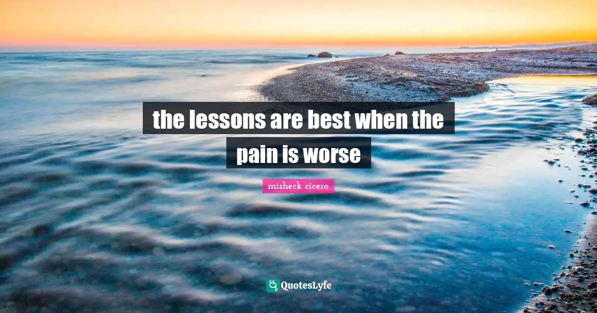 the lessons are best when the pain is worse