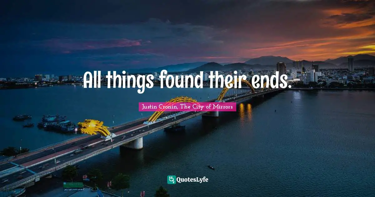 All things found their ends.