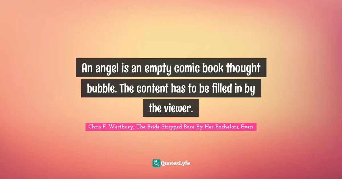 An angel is an empty comic book thought bubble. The content has to be filled in by the viewer.
