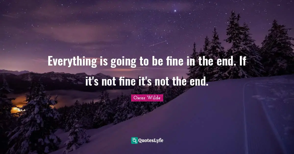 Everything will be fine in the end