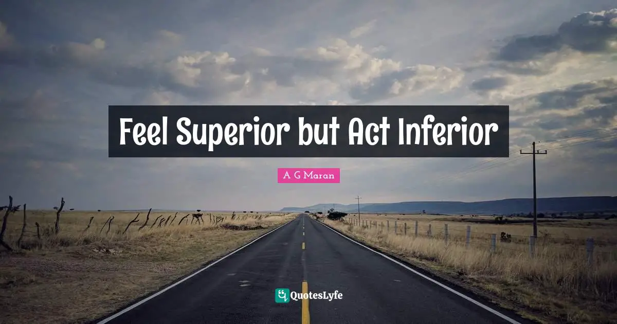 Feel Superior but Act Inferior
