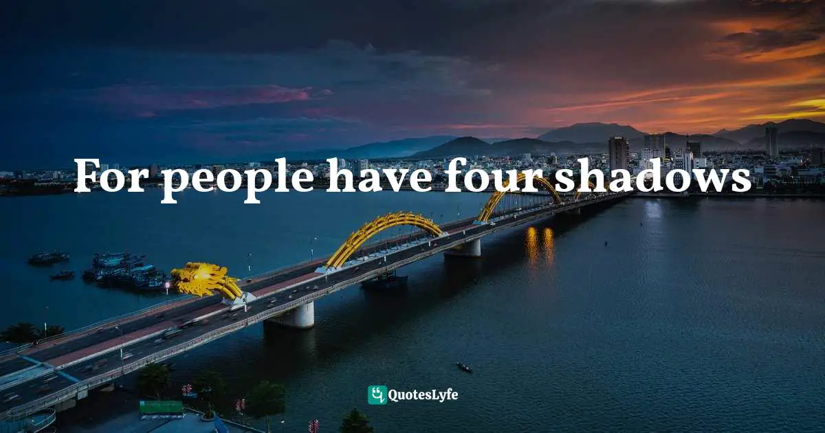 For people have four shadows