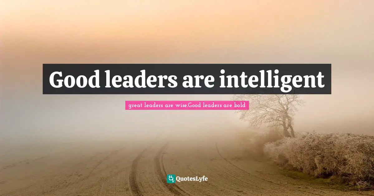 Good leaders are intelligent