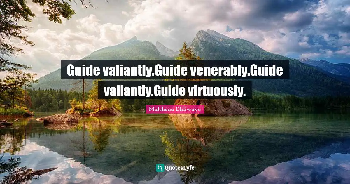 Guide valiantly.Guide venerably.Guide valiantly.Guide virtuously.