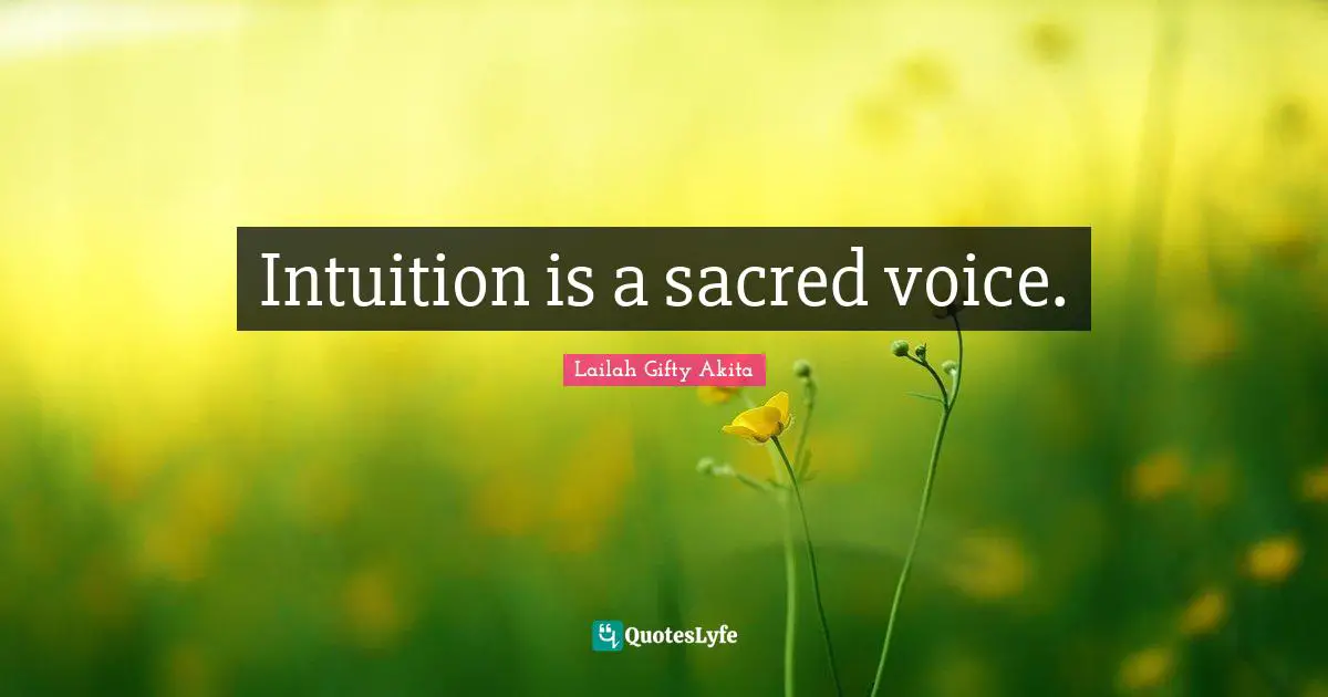 Intuition is a sacred voice.