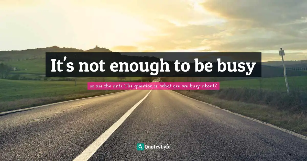 It's not enough to be busy