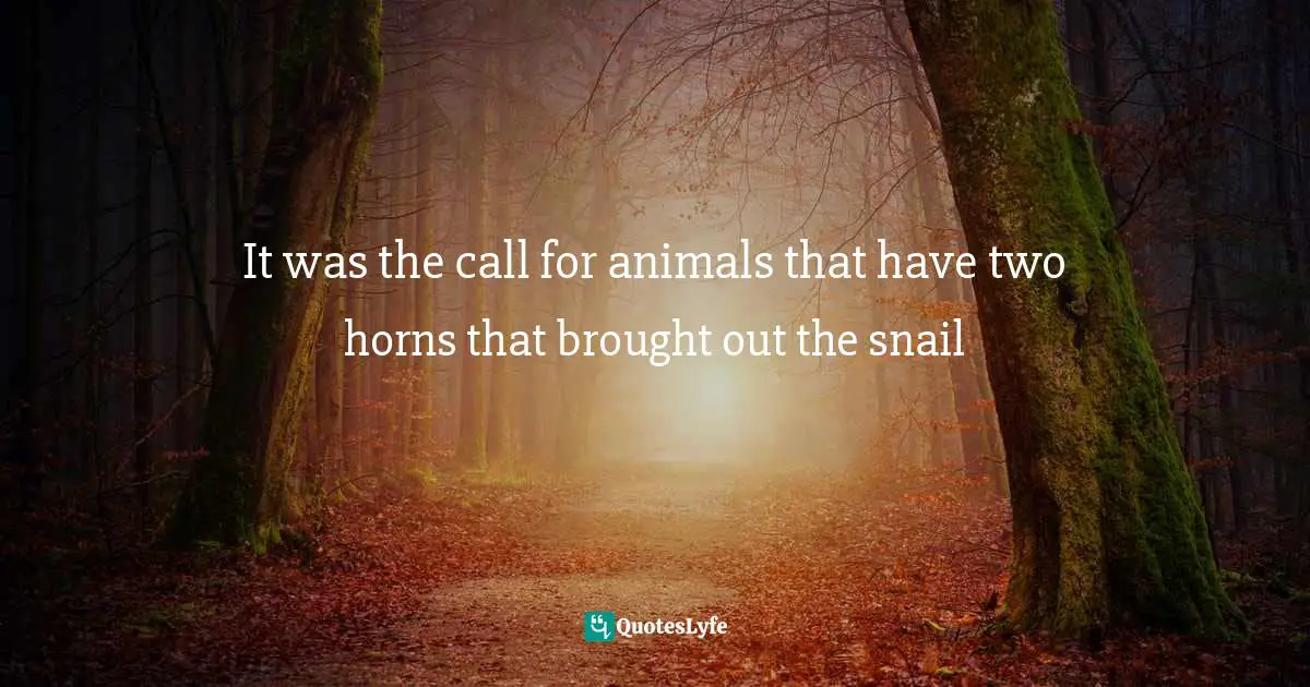 It was the call for animals that have two horns that brought out the snail