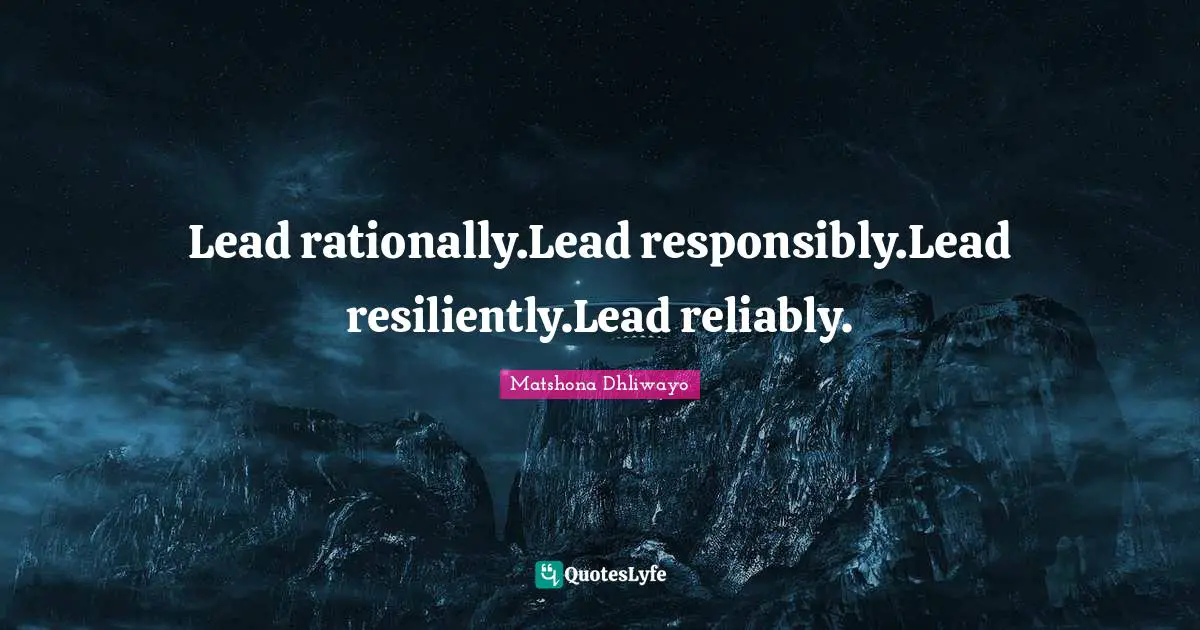 Lead rationally.Lead responsibly.Lead resiliently.Lead reliably.