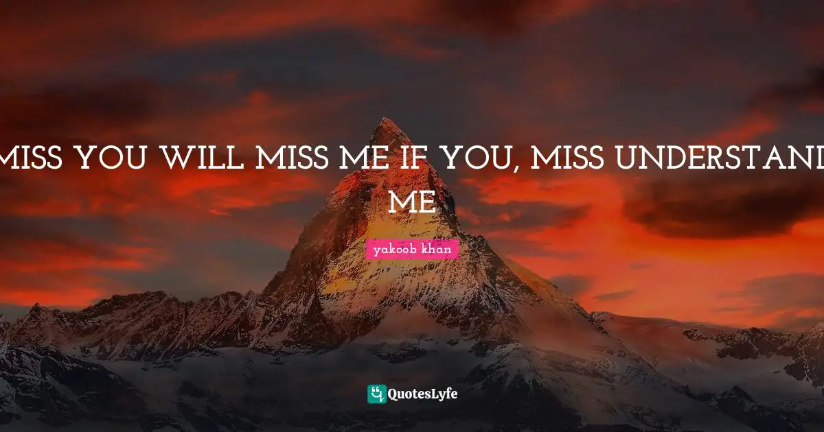 MISS YOU WILL MISS ME IF YOU, MISS UNDERSTAND ME