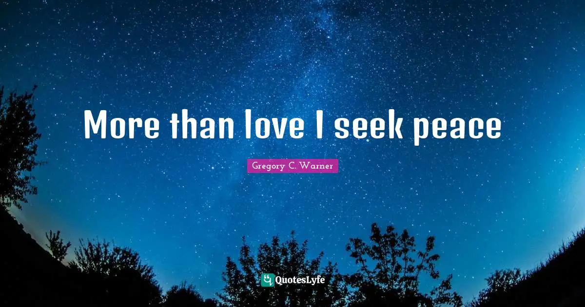 More than love I seek peace