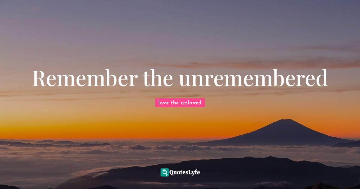 Remember the unremembered