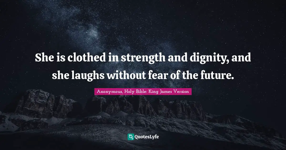 She is clothed in strength and dignity, and she laughs without fear of the future.