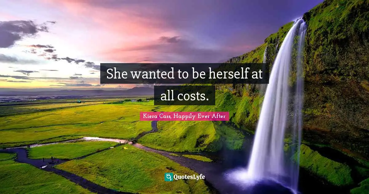 She wanted to be herself at all costs.