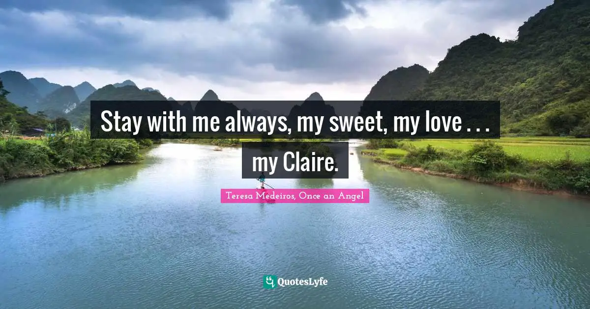 Stay with me always, my sweet, my love . . . my Claire.