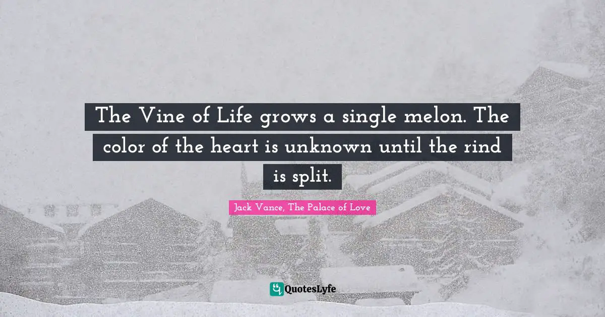 The Vine of Life grows a single melon. The color of the heart is unknown until the rind is split.