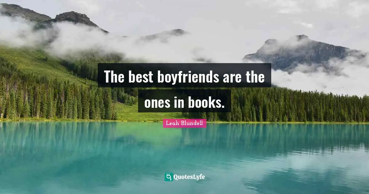 The best boyfriends are the ones in books.