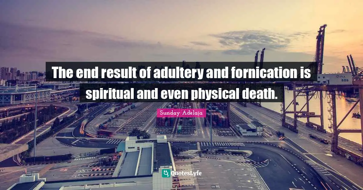 The end result of adultery and fornication is spiritual and even physical death.