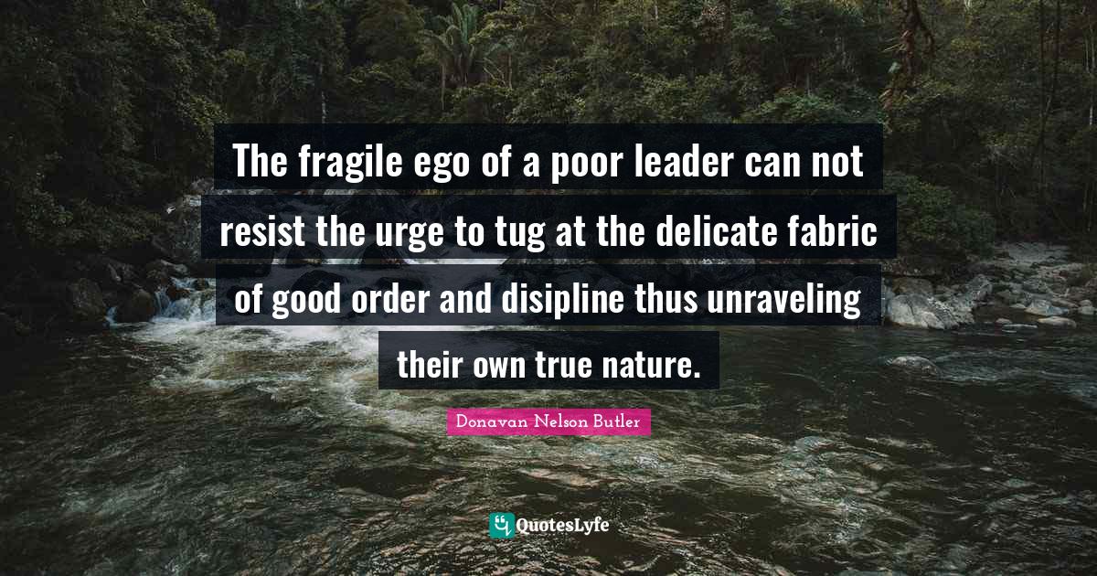 The fragile ego of a poor leader can not resist the urge to tug at the