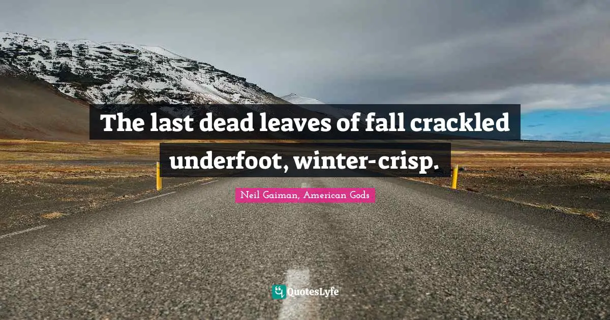 The last dead leaves of fall crackled underfoot, winter-crisp.
