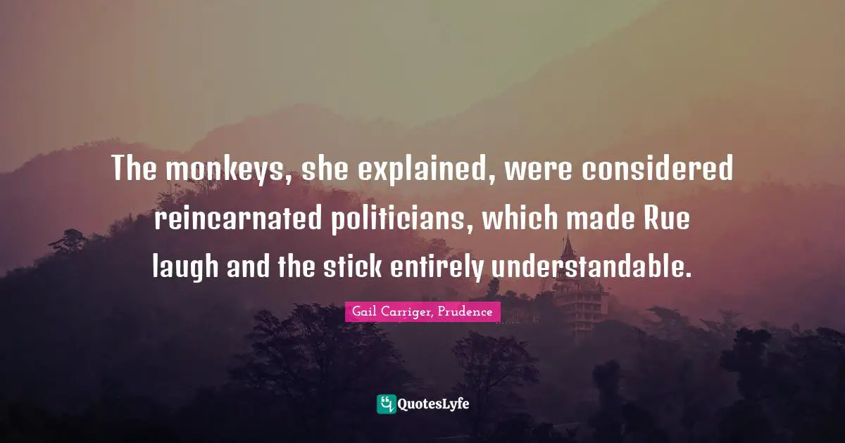 The monkeys, she explained, were considered reincarnated politicians, which made Rue laugh and the stick entirely understandable.