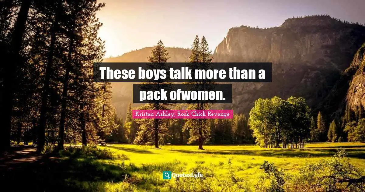 These boys talk more than a pack ofwomen.