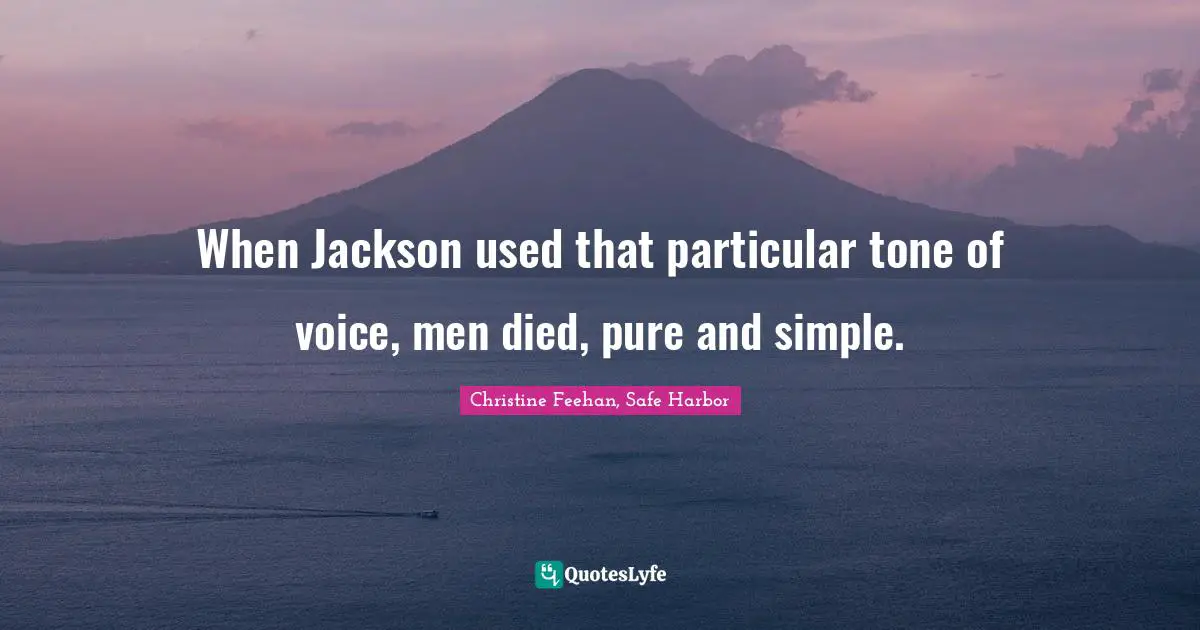 When Jackson used that particular tone of voice, men died, pure and simple.