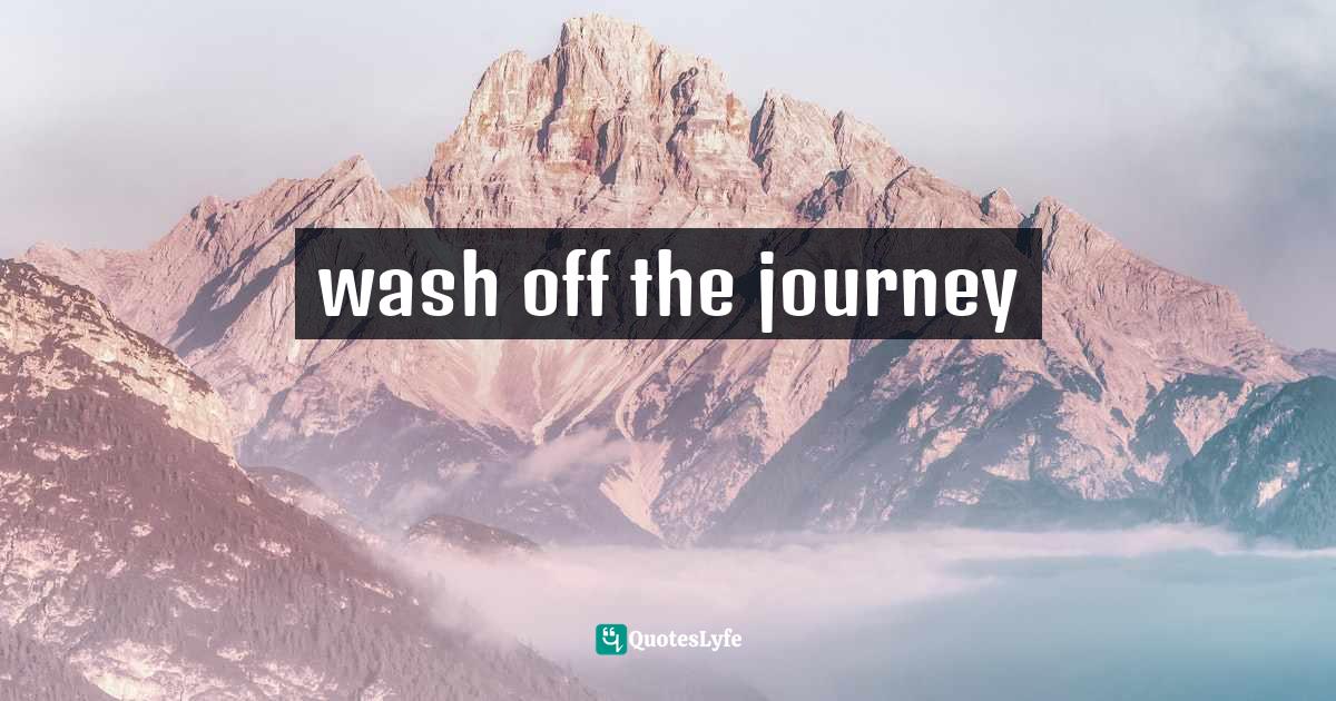wash off the journey