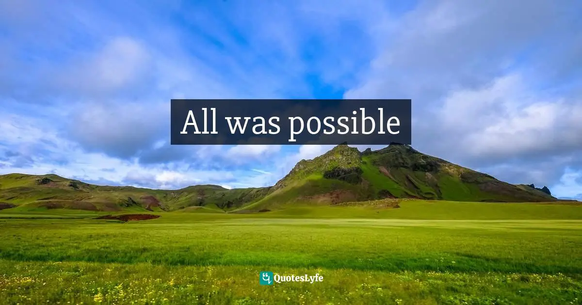 All was possible