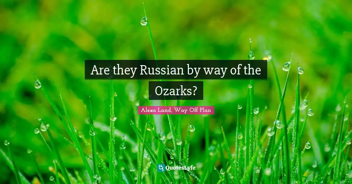 Are they Russian by way of the Ozarks?