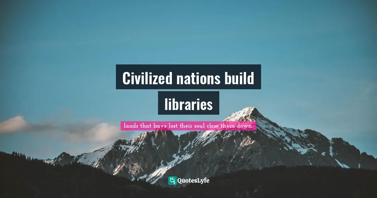 Civilized nations build libraries
