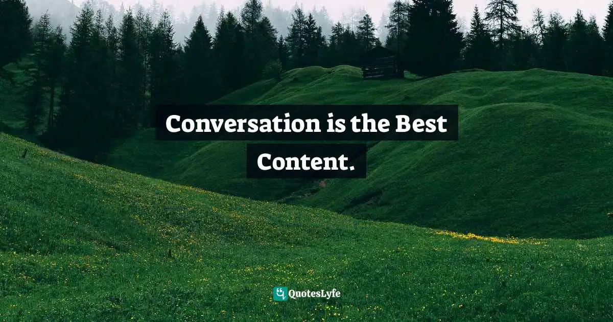 Conversation is the Best Content.