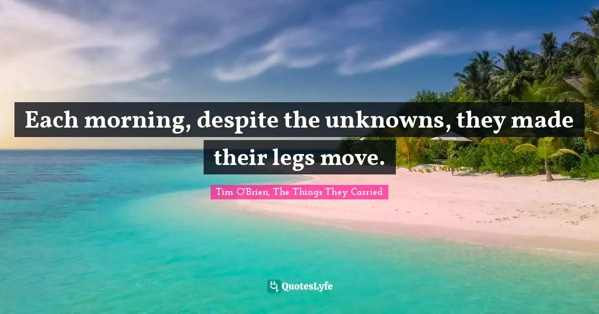 Each morning, despite the unknowns, they made their legs move.