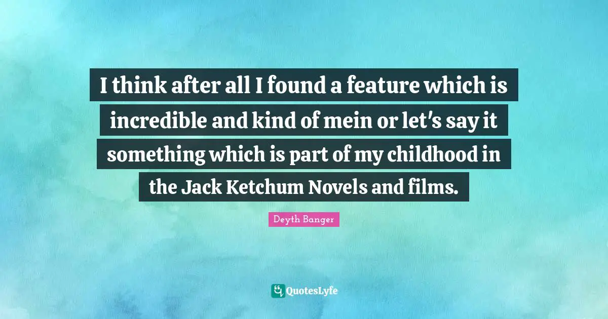 I think after all I found a feature which is incredible and kind of mein or let's say it something which is part of my childhood in the Jack Ketchum Novels and films.