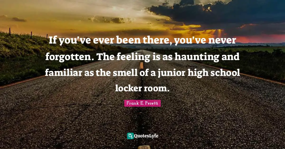 If you've ever been there, you've never forgotten. The feeling is as haunting and familiar as the smell of a junior high school locker room.