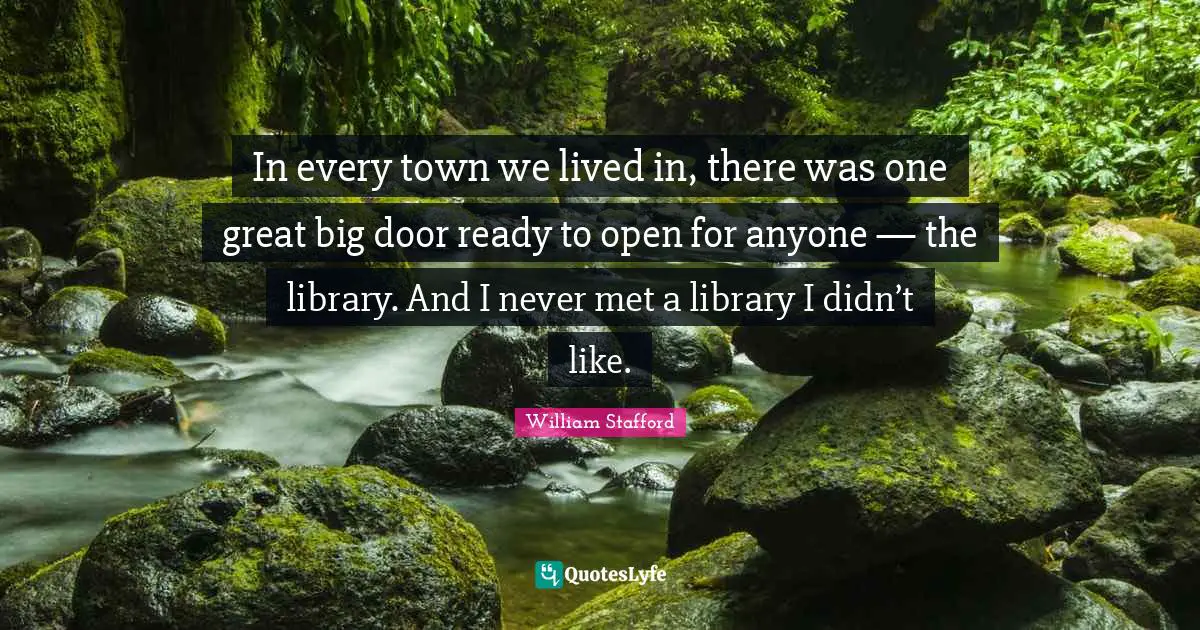 In every town we lived in, there was one great big door ready to open for anyone — the library. And I never met a library I didn’t like.