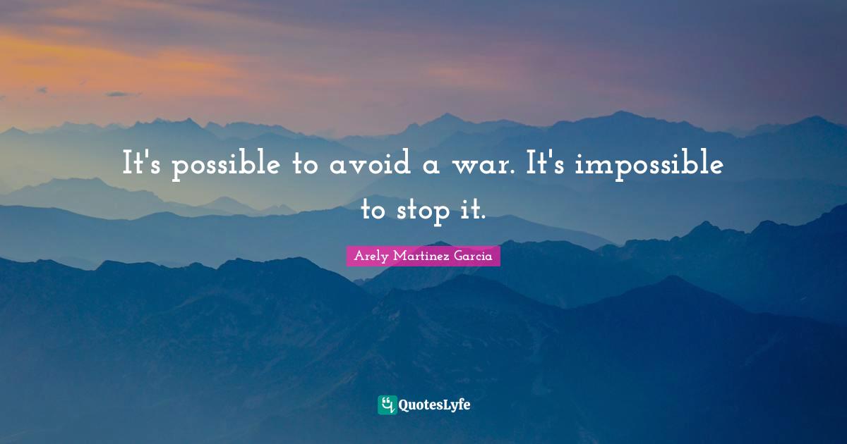 It's possible to avoid a war. It's impossible to stop it.
