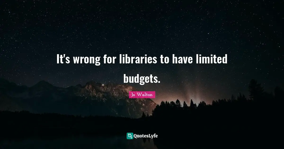 It's wrong for libraries to have limited budgets.
