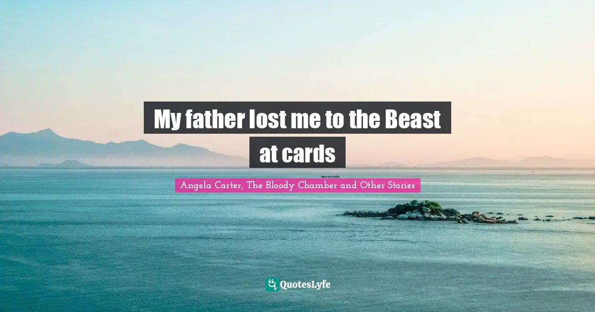 My father lost me to the Beast at cards