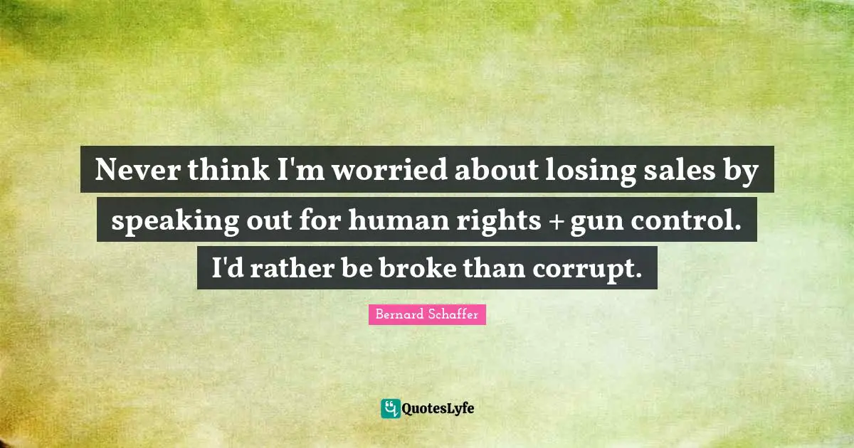 Never think I'm worried about losing sales by speaking out for human rights + gun control. I'd rather be broke than corrupt.