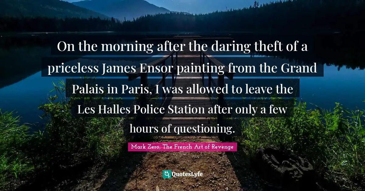 On the morning after the daring theft of a priceless James Ensor painting from the Grand Palais in Paris, I was allowed to leave the Les Halles Police Station after only a few hours of questioning.