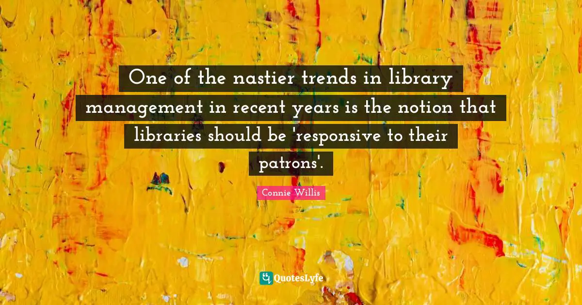 One of the nastier trends in library management in recent years is the notion that libraries should be 'responsive to their patrons'.