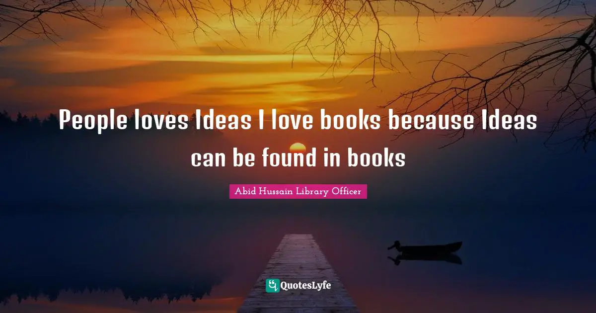 People loves Ideas I love books because Ideas can be found in books