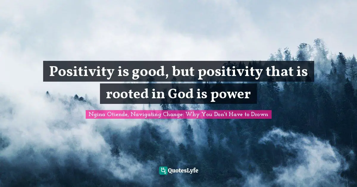 Positivity is good, but positivity that is rooted in God is power