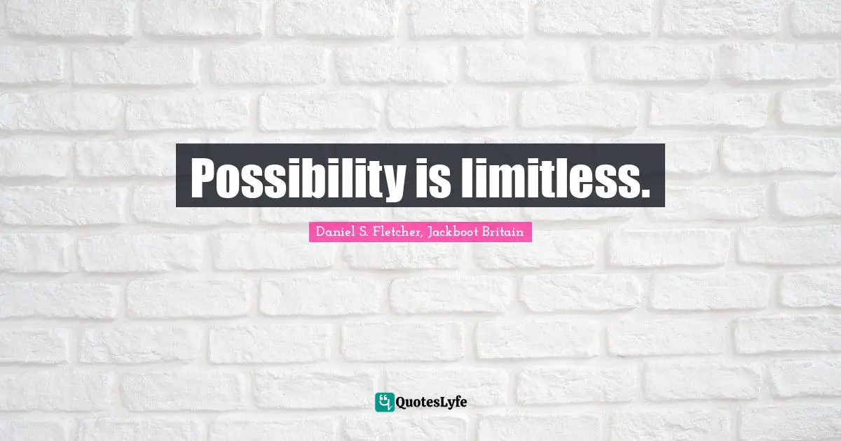 Possibility is limitless.