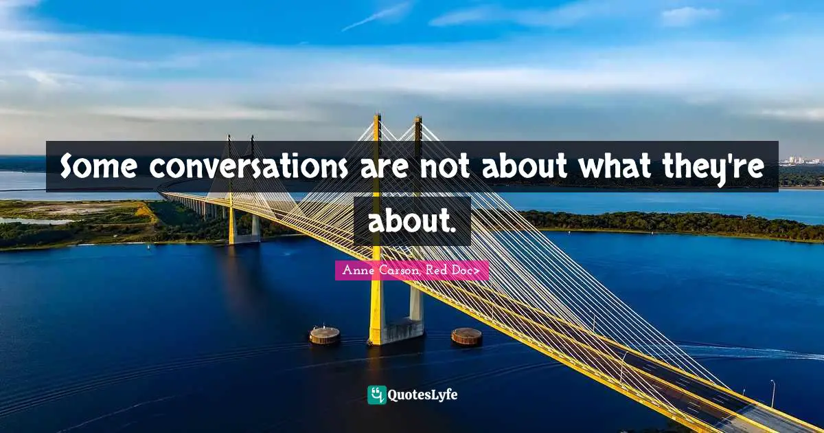 Some conversations are not about what they're about.