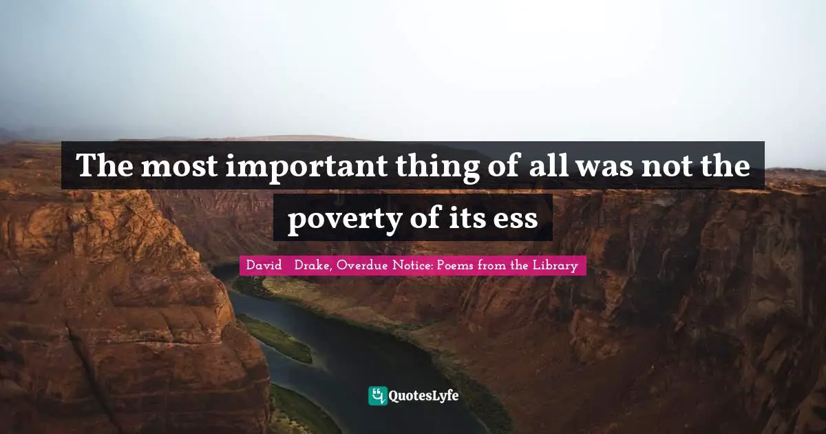 The most important thing of all was not the poverty of its ess