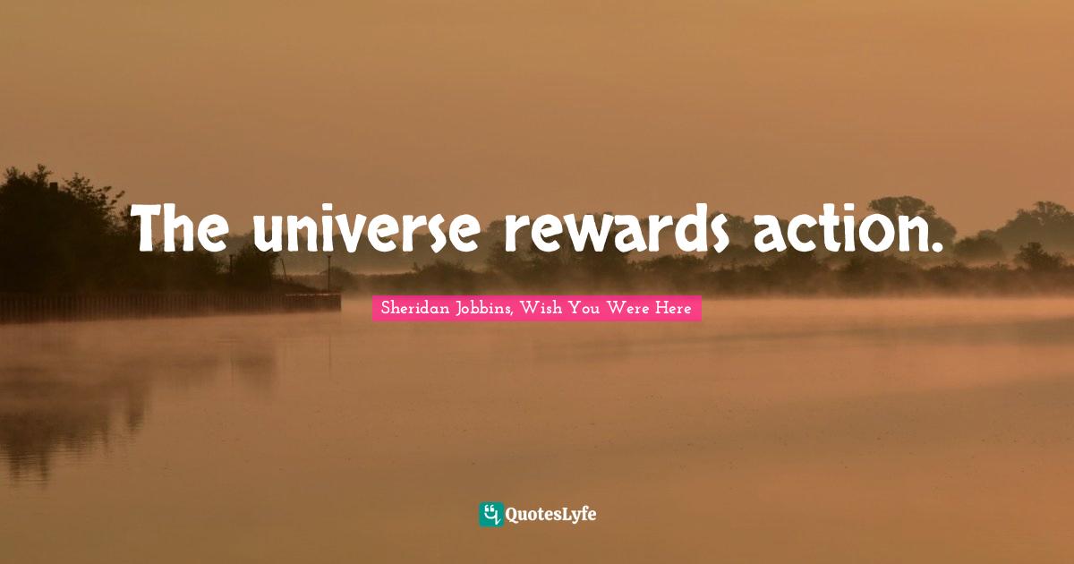 The universe rewards action.