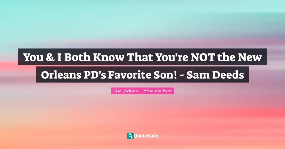 You & I Both Know That You're NOT the New Orleans PD's Favorite Son! - Sam Deeds