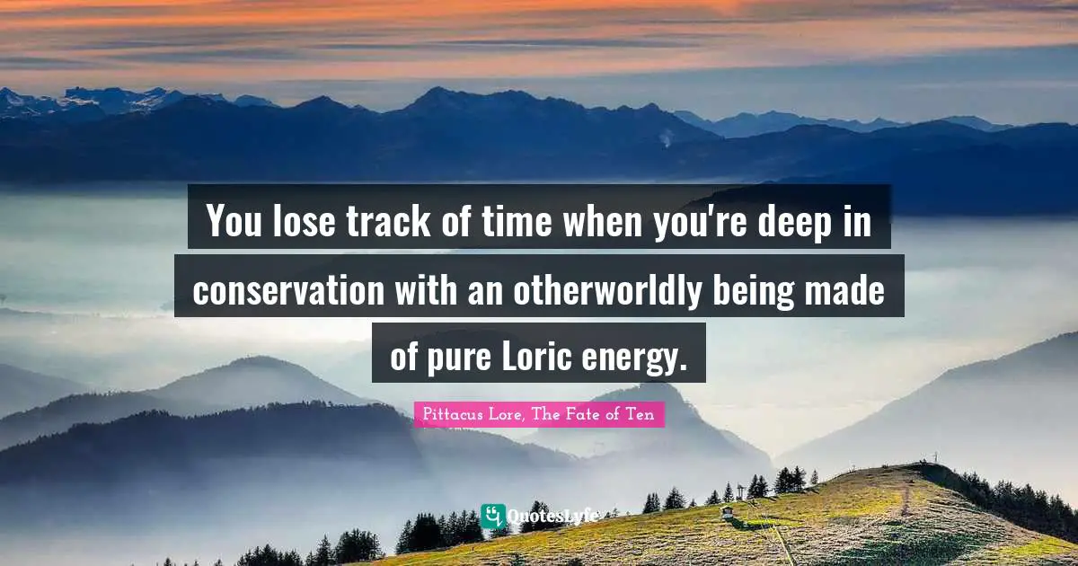 You lose track of time when you're deep in conservation with an otherworldly being made of pure Loric energy.
