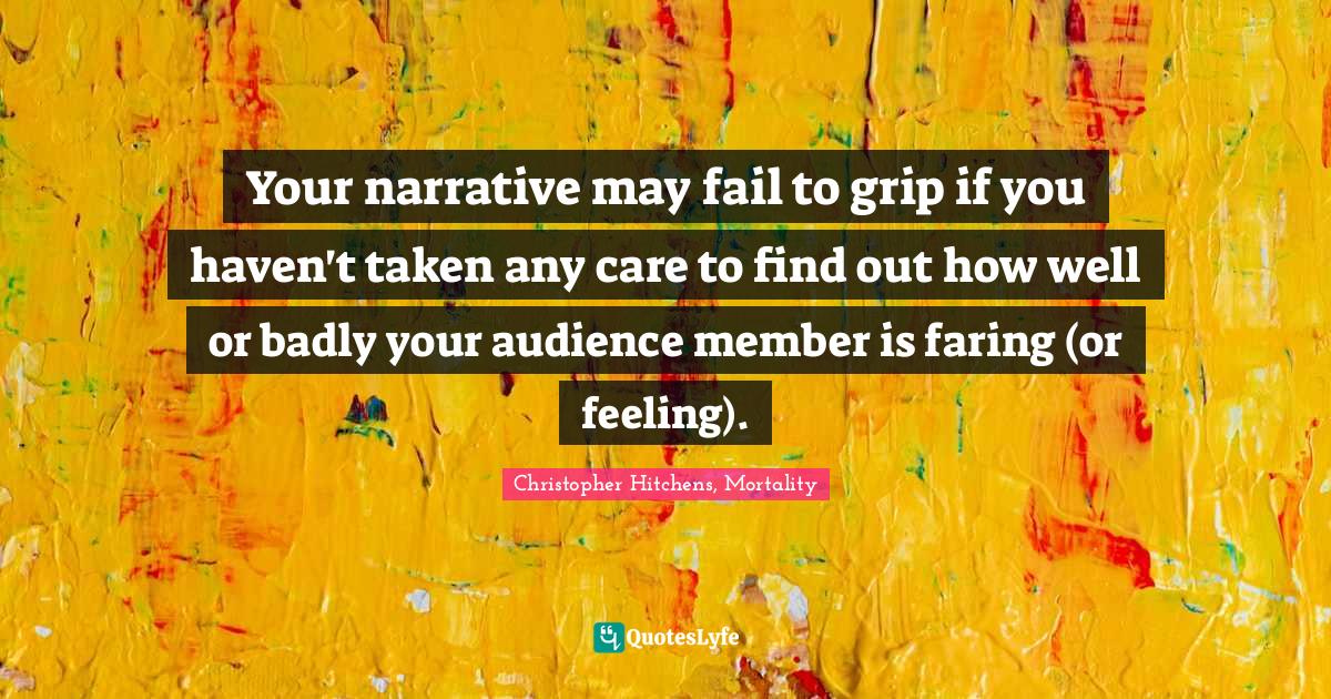 Your narrative may fail to grip if you haven't taken any care to find